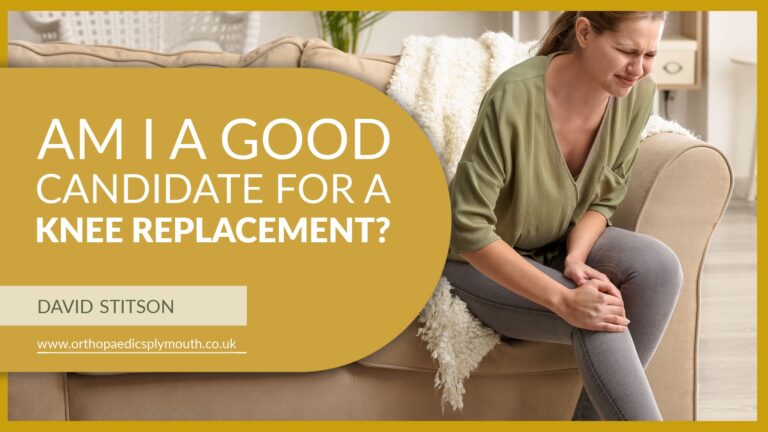 Am I A Good Candidate For A Knee Replacement? | David Stitson, Consultant Orthopaedic Surgeon in Plymouth.