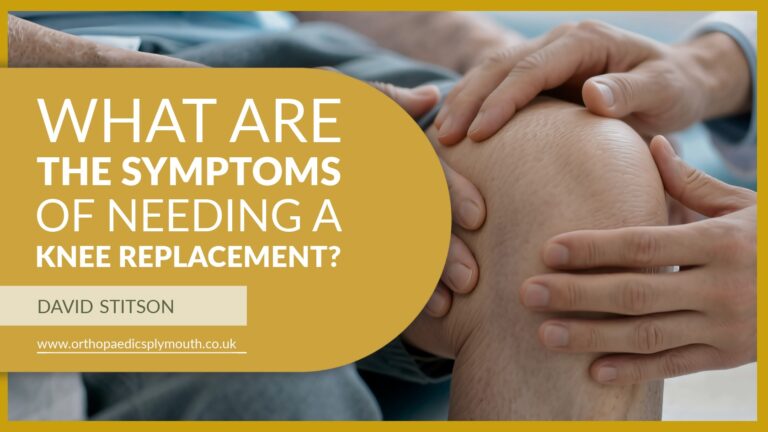 What Are the Symptoms of Needing a Knee Replacement? | David Stitson, Consultant Orthopaedic Surgeon in Plymouth.