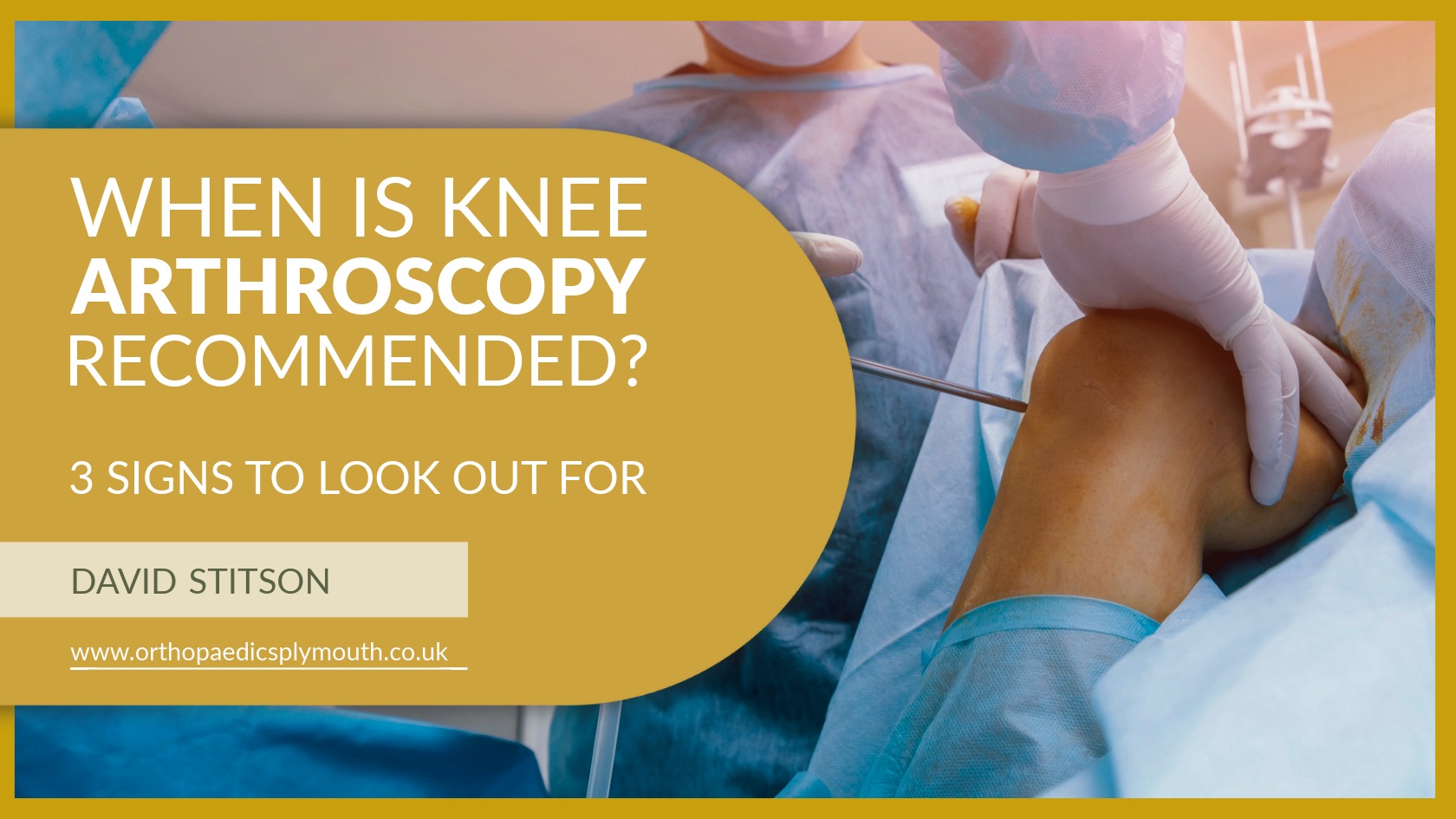 When is knee arthroscopy recommended | David Stitson, Consultant Orthopaedic Surgeon in Plymouth.
