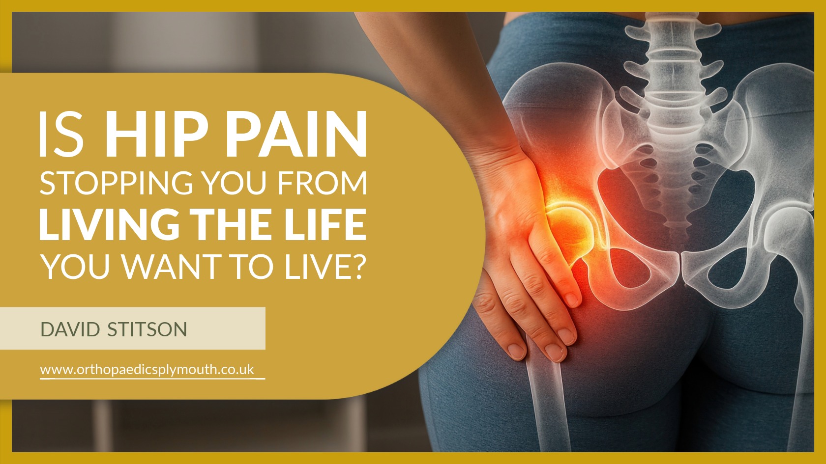 Is Hip Pain Stopping You from Living the Life You | David Stitson, Consultant Orthopaedic Surgeon in Plymouth.