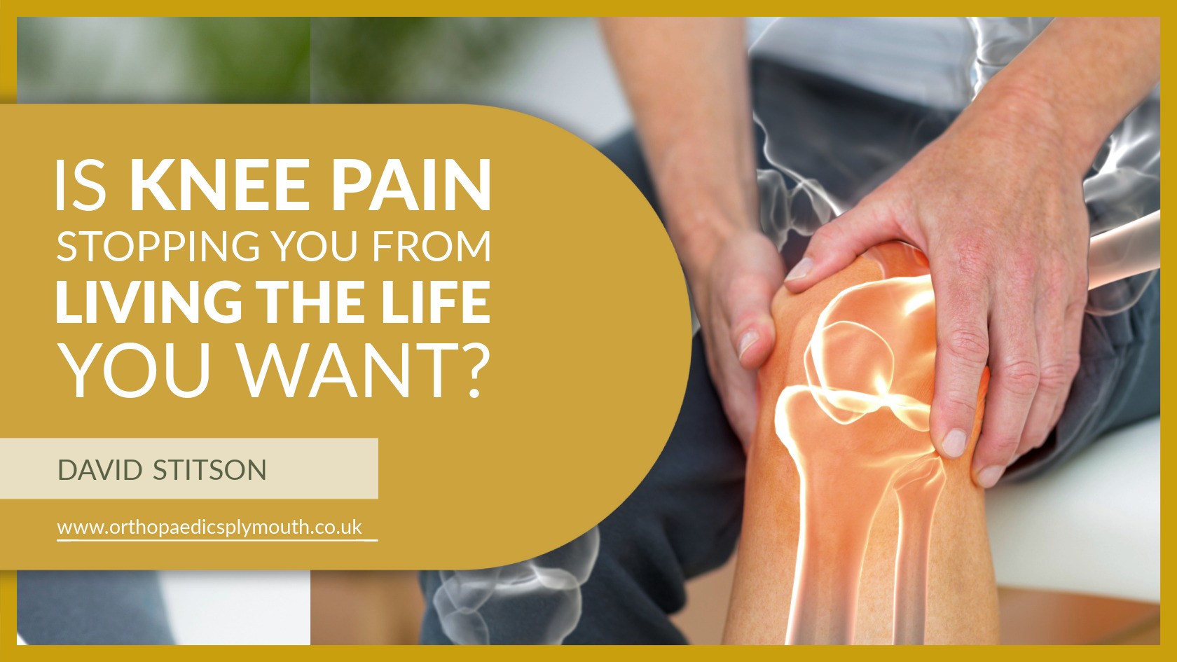 Is Knee Pain Stopping You From Living the Life You Want? | David Stitson, Consultant Orthopaedic Surgeon in Plymouth.
