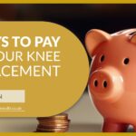 3 Ways to Pay for Your Knee Replacement Surgery | David Stitson, Consultant Orthopaedic Surgeon in Plymouth.