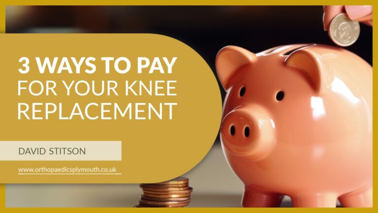 3 Ways to Pay for Your Knee Replacement Surgery | David Stitson, Consultant Orthopaedic Surgeon in Plymouth.