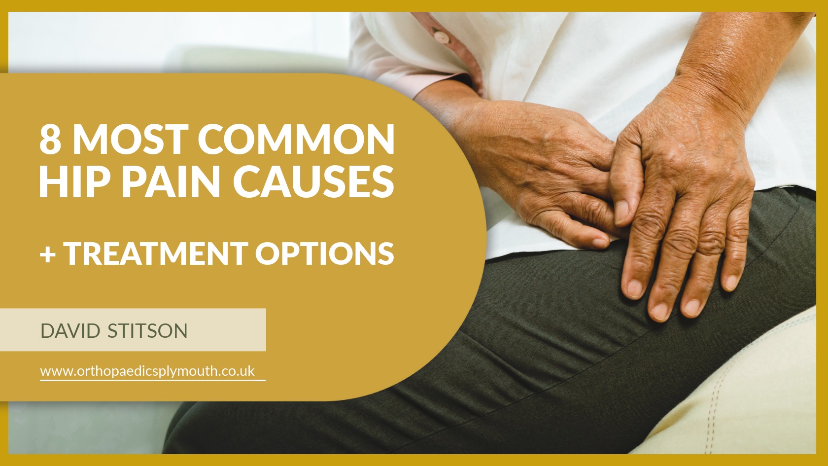 8 Common Hip Pain Causes and Treatment Options | Mr David Stitson | CONSULTANT ORTHOPAEDIC SURGEON | Plymouth 8 most common hip pain causes and the treatment options available | David Stitson, Consultant Orthopaedic Surgeon in Plymouth.