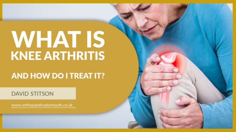What Is Knee Arthritis and How Do I Treat It? | David Stitson, Consultant Orthopaedic Surgeon in Plymouth.