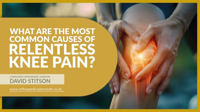 What Are the Most Common Causes of Relentless Knee Pain? | David Stitson, Consultant Orthopaedic Surgeon in Plymouth.