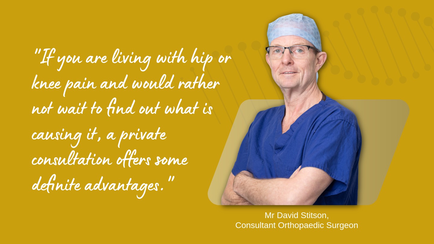 "If you are living with hip or knee pain and would rather not wait to find out what is causing it, a private consultation offers some definite advantages."